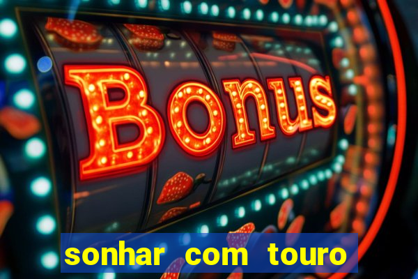 sonhar com touro bravo no mundo espiritual